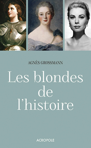 Les blondes de l'histoire - Agnès Grossmann