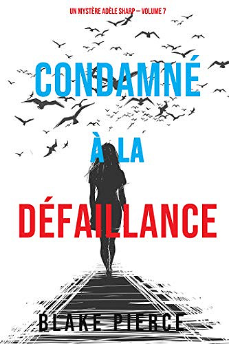 Condamné à la défaillance (Un Mystère Adèle Sharp – Volume 7) - Blake Pierce (2021)