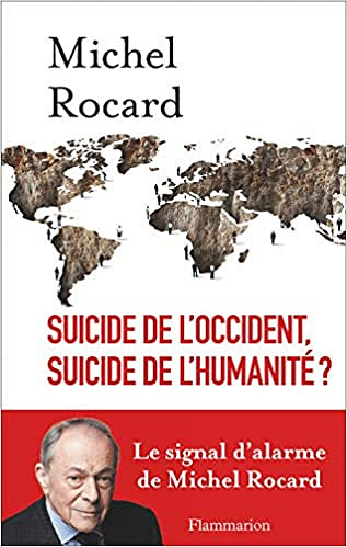Suicide de l'Occident, suicide de l'humanité ?: LE SIGNAL D'ALARME DE MICHEL ROCARD - Michel Rocard