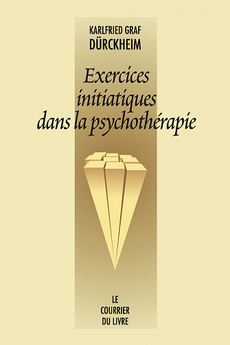 Karlfried Graf Dürckheim - Exercices initiatiques dans la psychothérapie