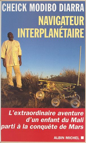 Cheick Modibo Diarra - Navigateur interplanétaire: L'extraordinaire aventure d'un enfant du Mali parti à la conquête de Mars