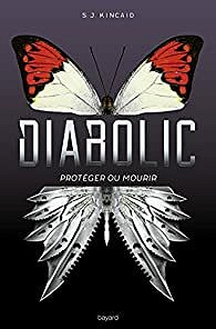 Diabolic, tome 1 : Protéger ou mourir - S.J.Kincaid