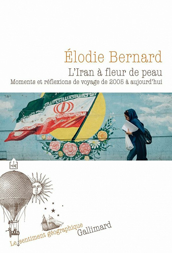 L'Iran à fleur de peau: Moments et réflexions de voyage de 2005 à aujourd'hui - Élodie Bernard (2021)