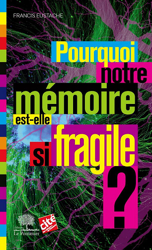 Pourquoi notre mémoire est-elle si fragile ? - Francis Eustache