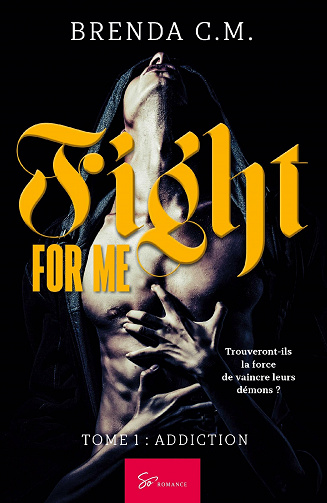 Fight For Me - Tome 1: Addiction - Brenda C.M. (2021)