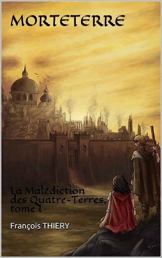 Morteterre: La Malédiction des Quatre-Terres, tome I - François THIERY (2021)