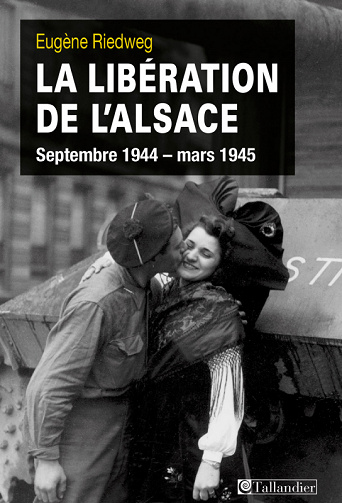 Eugène Riedweg - La libération de l'Alsace septembre 1944 - mars 1945
