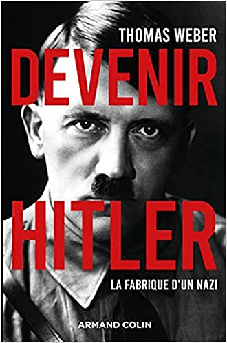 Devenir Hitler : La fabrique d'un nazi - Thomas Weber