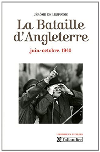 La Bataille d'Angleterre : Juin-octobre 1940 - Jérôme de Lespinois
