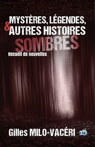 Mystères, légendes, et autres histoires sombres - Gilles Milo-Vacéri (2021)