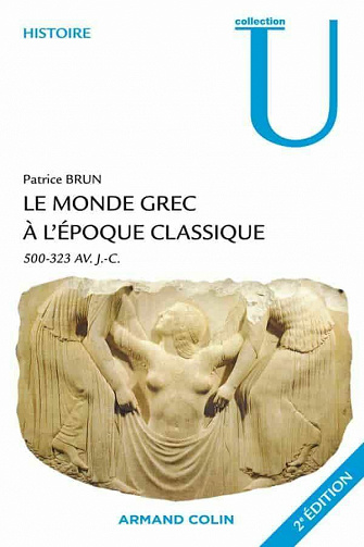 Le monde grec à l'époque classique: 500-323 av. J.-C. - Patrice Brun