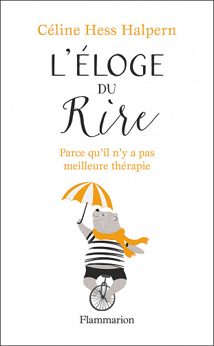 L'éloge du rire - Parce qu'il n'y a pas meilleure thérapie - Céline Hess-Halpern (2021)