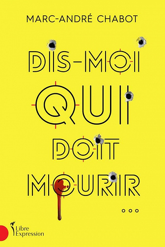 Dis-moi qui doit mourir... (Antoine Aubin, tome 1) - Marc-andre Chabot