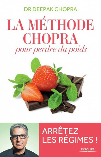 La méthode Chopra pour perdre du poids: Arrêtez les régimes ! - Deepak Chopra