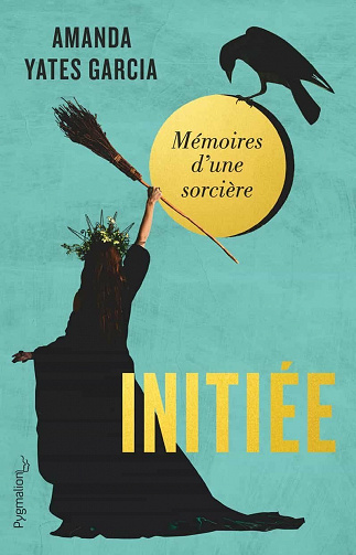 Initiée - Mémoires d'une sorcière - Amanda Yates Garcia (2021)