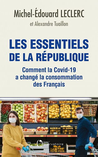 Les essentiels de la République - Comment la Covid-19 a changé la consommation des Français - Michel-Edouard Leclerc, Alexandre Tuaillon (2021)