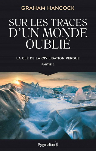 La clé de la civilisation perdue (Tome 2) - Sur les traces d'un monde oublié - Graham Hancock (2021)