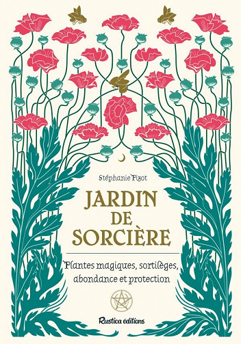 Jardin de sorcière : Plantes magiques, sortilèges, abondance et proctection - Stéphanie Pizot (2021)