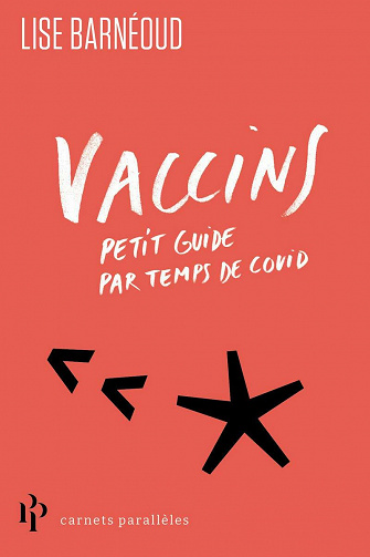 Vaccins : Petit guide par temps de covid - Lise Barnéoud (2021)