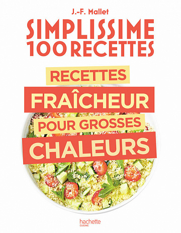 Recettes fraîcheur pour grosses chaleurs (Simplissime. 100 recettes) - Jean-François Mallet (2021)