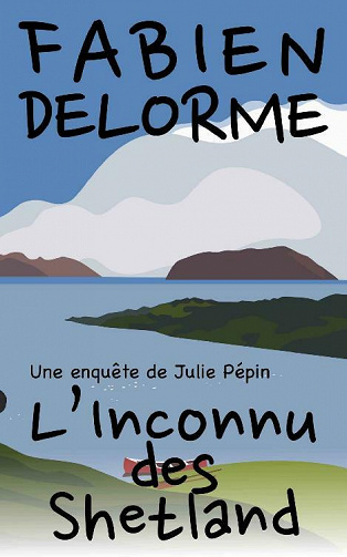 L'Inconnu des Shetland (Une Enquête de Julie Pepin) - Fabien Delorme (2021)