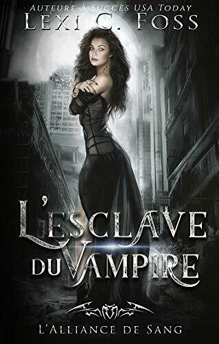 L'esclave du Vampire (L’Alliance de Sang t. 1) - Lexi C. Foss (2021)