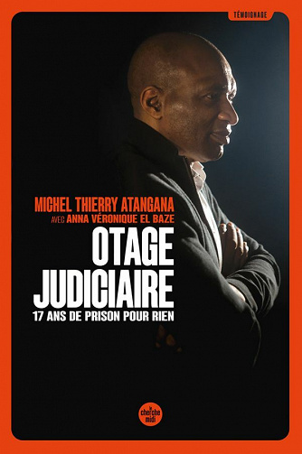 Otage judiciaire : 17 ans de prison pour rien - Michel Thierry Atangana, Anna-Véronique El Baze (2021)