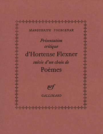 Marguerite Yourcenar - Présentation critique  d'Hortense Flexner, suivie  d'un choix de poèmes