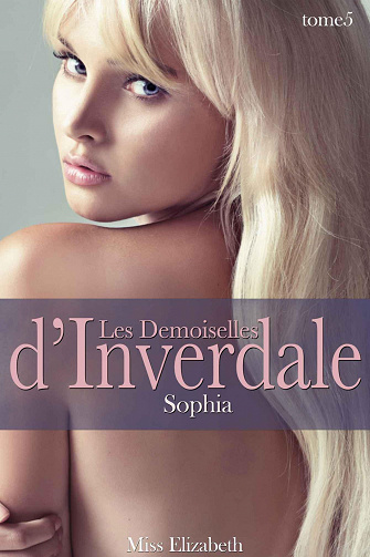 Miss Elizabeth - Les Demoiselles d'Inverdale, tome 5: Sophia