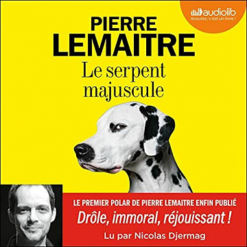 Le Serpent majuscule - Pierre Lemaitre (2021)