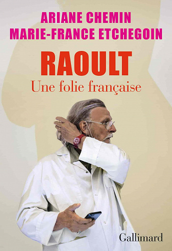 Raoult - Une folie française - Ariane Chemin, Marie-France Etchegoin (2021)