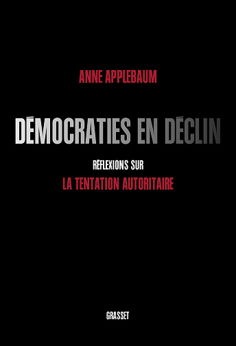 Démocraties en déclin - Réflexions sur la tentation autoritaire - Anne Applebaum (2021)