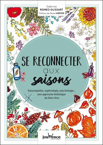 Se reconnecter aux saisons - Naturopathie, sophrologie, psychologie...une approche holistique du bien-être - Sabrina Romeo-Dussard (2021)