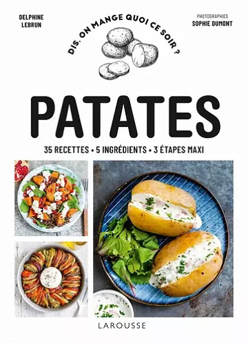 Patates - 35 recettes, 5 ingrédients, 3 étapes maxi - Delphine Lebrun (2021)