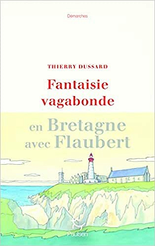 Fantaisie vagabonde en Bretagne avec Flaubert - Thierry Dussard (2021)