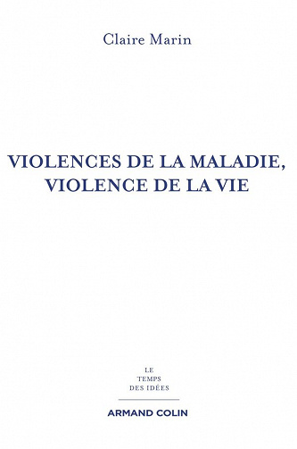 Claire Marin - Violences de la maladie, violence de la vie