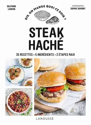 Steak haché : 35 recettes, 5 ingrédients, 3 étapes maxi - Delphine Lebrun (2021)