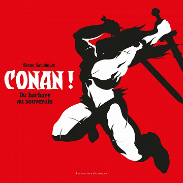 Simon Sanahujas - Conan ! De barbare à souverain