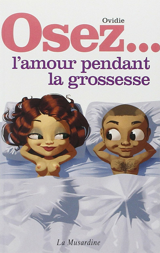 Ovidie - Osez... l'amour pendant la grossesse