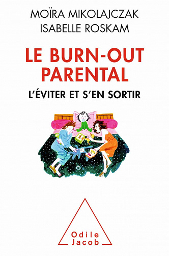 Le Burn-out parental: L'éviter et s'en sortir - Moïra Mikolajczak, Isabelle Roskam