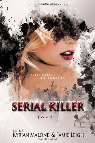 Kyrian Malone &  Jamie Leigh - Serial Killer, Tome 1: Entre ombre et lumière