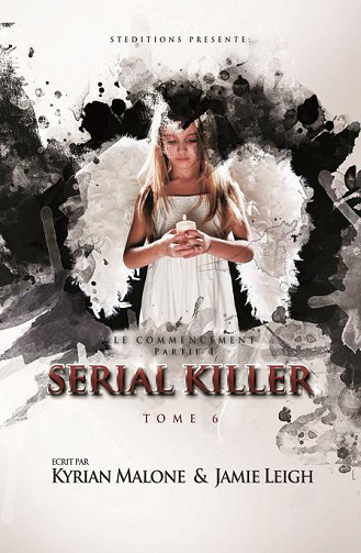 Kyrian Malone &  Jamie Leigh - Serial Killer, Tome 6: Le Commencement – Partie 1
