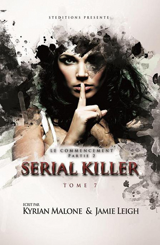 Kyrian Malone &  Jamie Leigh - Serial Killer, Tome 7: Le Commencement – Partie 2