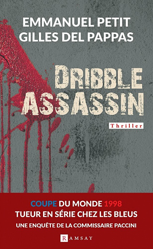Dribble assassin - Tueur en série chez les bleus - Emmanuel Petit, Gilles Del Papas (2021)