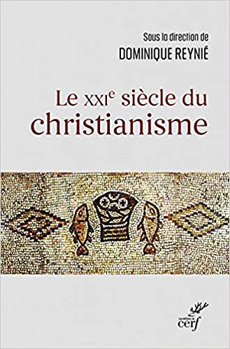 Le XXIe siècle du christianisme - Dominique Reynié (2021)