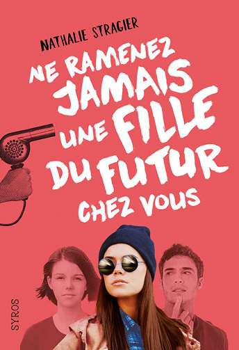 Nathalie Stragier - Ne ramenez jamais une fille du futur chez vous, Tome 1