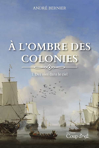 À l'ombre des colonies - Des oies dans le ciel (tome 1) - André Bernier (2021)