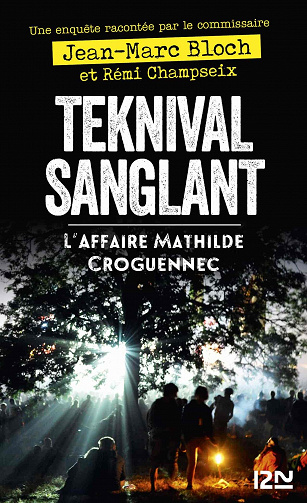 Teknival sanglant - L'affaire Mathilde Croguennec - Jean-Marc Bloch, Rémi Champseix