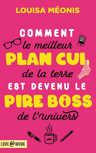 Comment le meilleur plan cul de la terre est devenu le pire boss de l'univers - Louisa Méonis (2021)