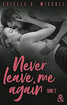 Never Leave Me Again - Tome 2 - Estelle C. Miccoli (2021)